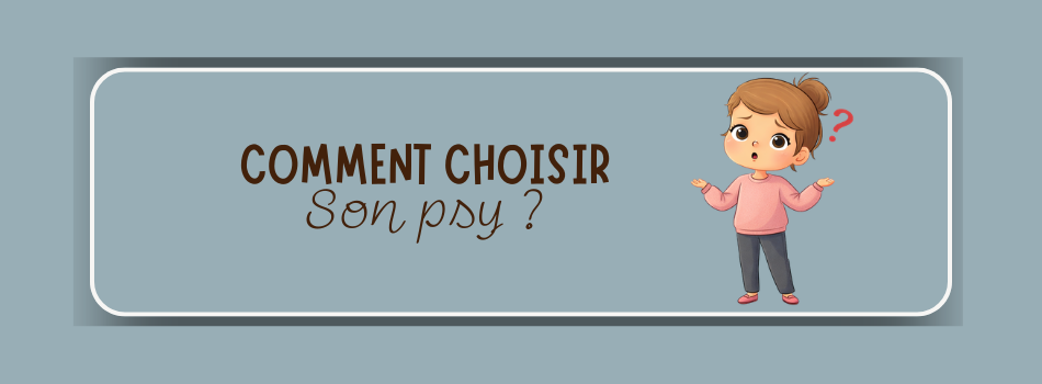 Comment choisir son psy / psychologue ?